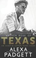 Broken Rose of Texas di Alexa Padgett edito da LIGHTNING SOURCE INC