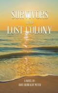 Survivors of the Lost Colony di Anny Rehwaldt Meyer edito da Telepub LLC