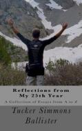 Reflections from My 25th Year: A Collection of Essays from A to Z di Tucker Simmons Ballister edito da Createspace Independent Publishing Platform