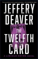 The Twelfth Card: A Lincoln Rhyme Novel di Jeffery Deaver edito da SIMON & SCHUSTER