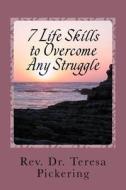 7 Life Skills to Overcome Any Struggle: How I Survived a Lifetime of Bullying, Abuse and Jail di Rev Dr Teresa Pickering edito da Createspace Independent Publishing Platform