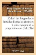 M moire Sur Le Calcul Des Longitudes Et Des Latitudes d'Apr s Les Distances La M ridienne di Prony-G edito da Hachette Livre - BNF