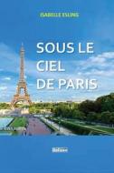 FRE-SOUS LE CIEL DE PARIS di Isabelle Esling edito da Editions Xavier Barral