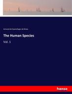 The Human Species di Armand de Quatrefages de Bréau edito da hansebooks