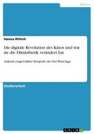 Die digitale Revolution des Kinos und wie sie die Filmästhetik verändert hat di Hanna Rittich edito da GRIN Verlag