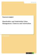 Shareholder und Stakeholder Value Management. Chancen und Schwächen di Theeravat Jonigkeit edito da GRIN Verlag