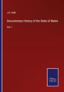 Documentary History of the State of Maine di J. G. Kohl edito da Salzwasser-Verlag