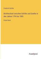 Briefwechsel zwischen Schiller und Goethe in den Jahren 1794 bis 1805 di Friedrich Schiller edito da Anatiposi Verlag