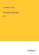 The Rose and the Key di J. Sheridan Le Fanu edito da Anatiposi Verlag