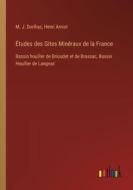 Études des Gites Minéraux de la France di M. J. Dorlhac, Henri Amiot edito da Outlook Verlag