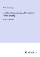 Les Mains Pleines de roses, Pleines d'or et Pleines de Sang di Arsène Houssaye edito da Megali Verlag