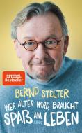 Wer älter wird, braucht Spaß am Leben di Bernd Stelter edito da Ehrenwirth Verlag