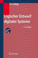 Logischer Entwurf digitaler Systeme di Hans Liebig edito da Springer-Verlag GmbH