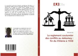 Le reglement coutumier des conflits au dahomey : fin du XVième à 1938 di Thikandé Séro edito da Editions universitaires europeennes EUE