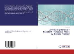 Developing Herbicide Resistant Transgenic Maize by Biolistic method di Aditya Dutt edito da LAP Lambert Academic Publishing