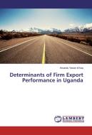 Determinants of Firm Export Performance in Uganda di Amandu Yassin Is'haq edito da LAP Lambert Academic Publishing