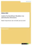 Analyse beobachtbarer Renditen von aktivistischen Investoren di Selena Idrizi edito da GRIN Verlag