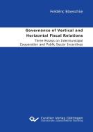 Governance of Vertical and Horizontal Fiscal Relations. Three Essays on Intermunicipal Cooperation and Public Sector Incentives di Frédéric Blaeschke edito da Cuvillier