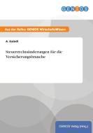Steuerrechtsänderungen für die Versicherungsbranche di A. Kaindl edito da GBI-Genios Verlag