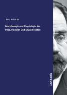 Morphologie und Physiologie der Pilze, Flechten und Myxomyceten di Anton De Bary edito da Inktank publishing