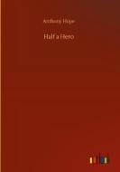 Half a Hero di Anthony Hope edito da Outlook Verlag