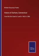 History of Durham, Connecticut di William Chauncey Fowler edito da Salzwasser-Verlag