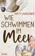 Wie Schwimmen im Meer di Matti Laaksonen edito da Books on Demand