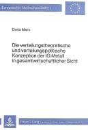 Die verteilungstheoretische und verteilungspolitische Konzeption der IG Metall in gesamtwirtschaftlicher Sicht di Doris Marx edito da Lang, Peter GmbH