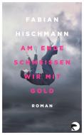 Am Ende schmeißen wir mit Gold di Fabian Hischmann edito da Berliner Taschenbuch Verl