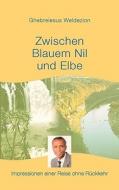 Zwischen Blauem Nil und Elbe di Ghebreiesus Weldezion edito da Books on Demand
