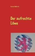Der Aufrechte Lowe di Gustav Weltrich edito da Books On Demand