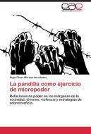 La pandilla como ejercicio de micropoder di Hugo César Moreno Hernández edito da EAE