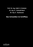 Das Schweißen im Schiffbau di Prof. Dr. -Ing. habil. K. Krekeler, Dr. -Ing. H. Schmidt-Bach, Dr. -Ing. E. Kauhausen edito da UNIKUM