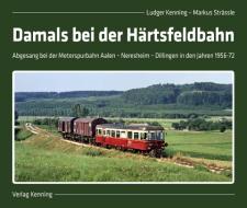 Damals bei der Härtsfeldbahn di Ludger Kenning, Markus Strässle edito da Kenning Verlag