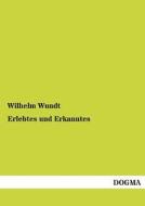 Erlebtes und Erkanntes di Wilhelm Wundt edito da DOGMA