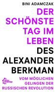 Der schönste Tag im Leben des Alexander Berkman di Bini Adamczak edito da edition assemblage