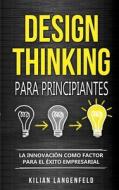 Design Thinking Para Principiantes di Kilian Langenfeld edito da Personal Growth Hackers