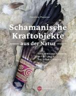 Schamanische Kraftobjekte aus der Natur di Caroline Maxelon edito da Nymphenburger