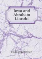 Iowa And Abraham Lincoln di Frank Irving Herriott edito da Book On Demand Ltd.