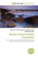 Alaska-yukon-pacific Exposition di #Miller,  Frederic P. Vandome,  Agnes F. Mcbrewster,  John edito da Vdm Publishing House
