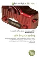 AM broadcasting di Frederic P Miller, Agnes F Vandome, John McBrewster edito da Alphascript Publishing