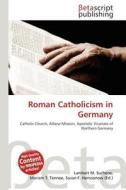 Roman Catholicism in Germany edito da Betascript Publishing