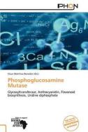 Phosphoglucosamine Mutase edito da Phon