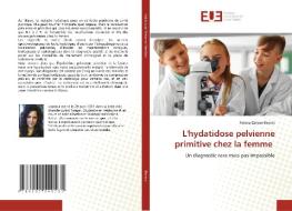 L'hydatidose pelvienne primitive chez la femme di Fatima-Zahrae Bennis edito da ED UNIVERSITAIRES EUROPEENNES