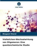 Vielteilchen-Wechselwirkung von Oligomeren: Eine quantenchemische Studie di Bhagwat Kharat edito da Verlag Unser Wissen