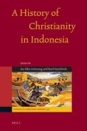 A History of Christianity in Indonesia di Karel Steenbrink, Jan Aritonang edito da BRILL ACADEMIC PUB
