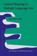 Lexical Meaning In Dialogic Language Use di Sebastian Feller edito da John Benjamins Publishing Co