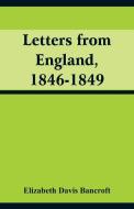 Letters from England, 1846-1849 di Elizabeth Davis Bancroft edito da Alpha Editions