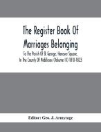 The Register Book Of Marriages Belonging To The Parish Of St. George, Hanover Square, In The County Of Middlesex (Volume III) 1810-1823 edito da Alpha Editions