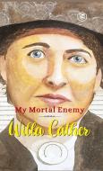 My Mortal Enemy di Willa Cather edito da Sanage Publishing House